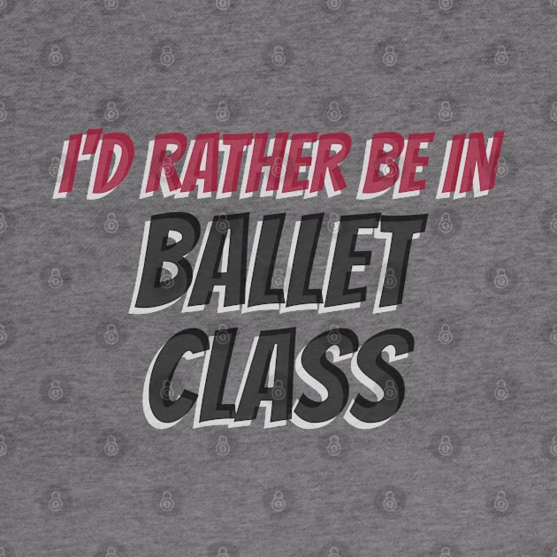 I’D RATHER BE IN BALLET CLASS by MY BOY DOES BALLET